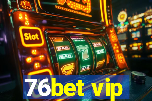 76bet vip